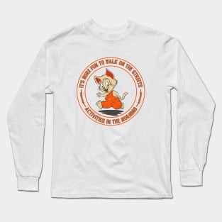 It's more fun to walk on the streets. Long Sleeve T-Shirt